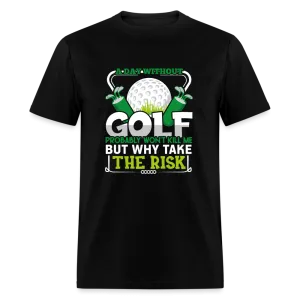 A Day Without Golf Won't Kill Me T-Shirt (Golf Humor Tee)