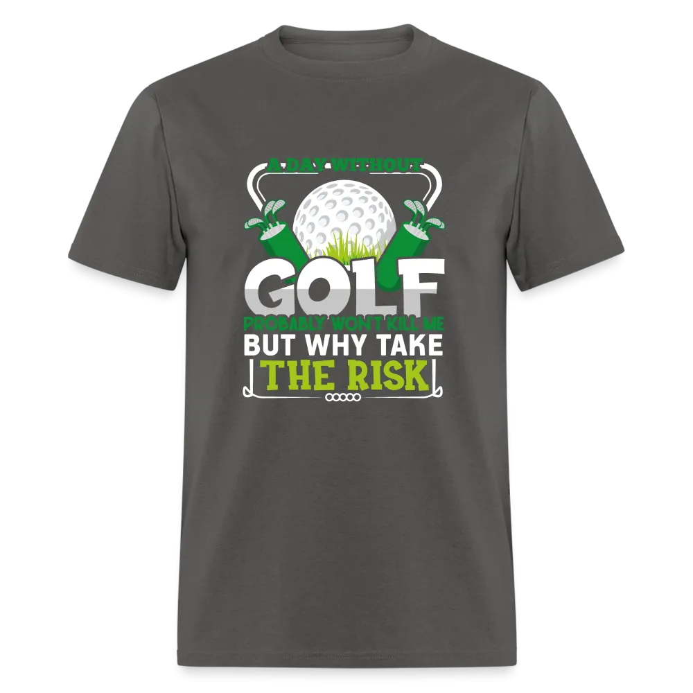 A Day Without Golf Won't Kill Me T-Shirt (Golf Humor Tee)