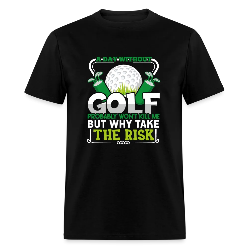 A Day Without Golf Won't Kill Me T-Shirt (Golf Humor Tee)