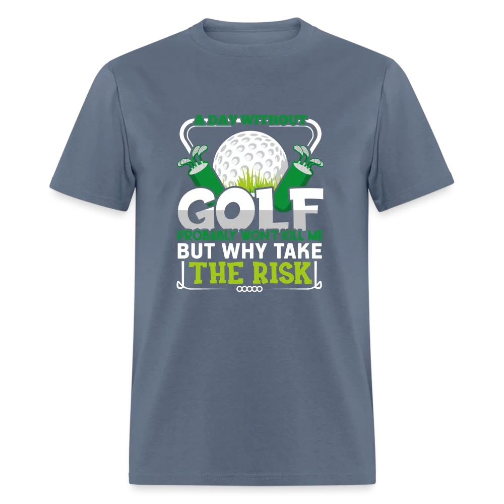 A Day Without Golf Won't Kill Me T-Shirt (Golf Humor Tee)