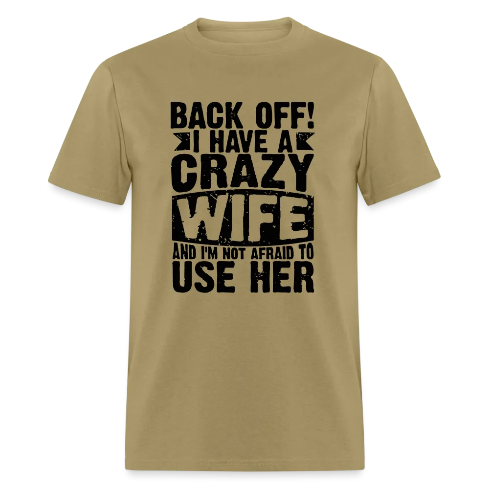 Back Off I Have a Crazy Wife and I'm Not Afraid to Use Her T-Shirt