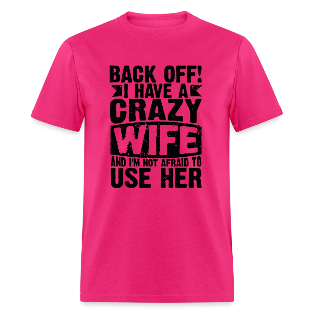 Back Off I Have a Crazy Wife and I'm Not Afraid to Use Her T-Shirt