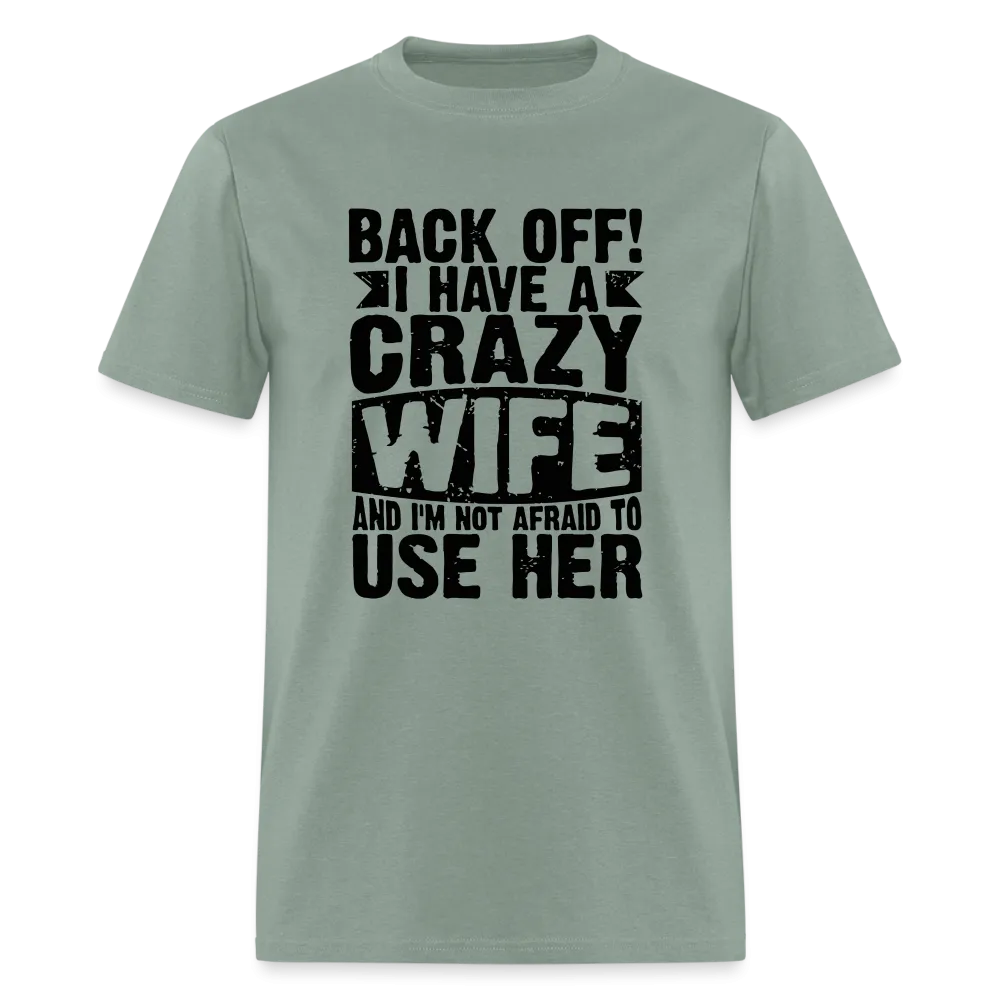 Back Off I Have a Crazy Wife and I'm Not Afraid to Use Her T-Shirt