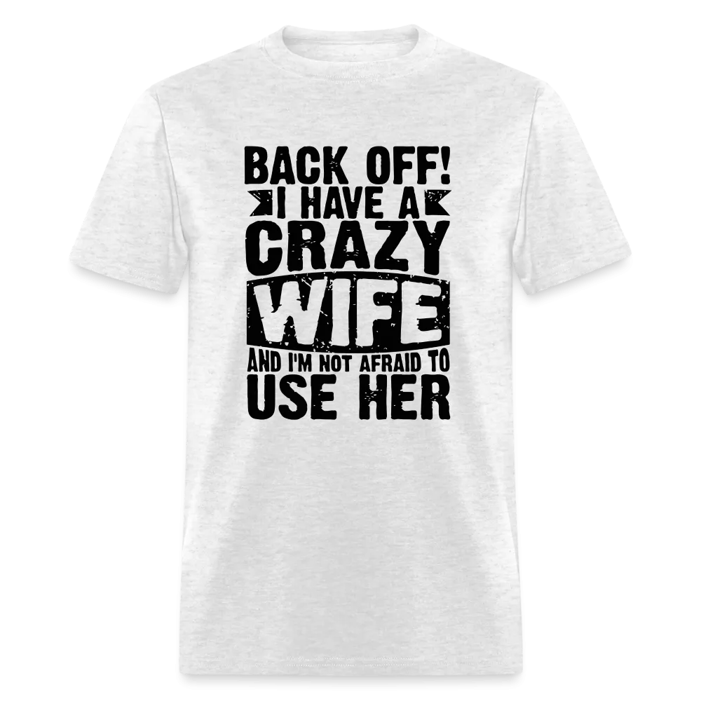 Back Off I Have a Crazy Wife and I'm Not Afraid to Use Her T-Shirt