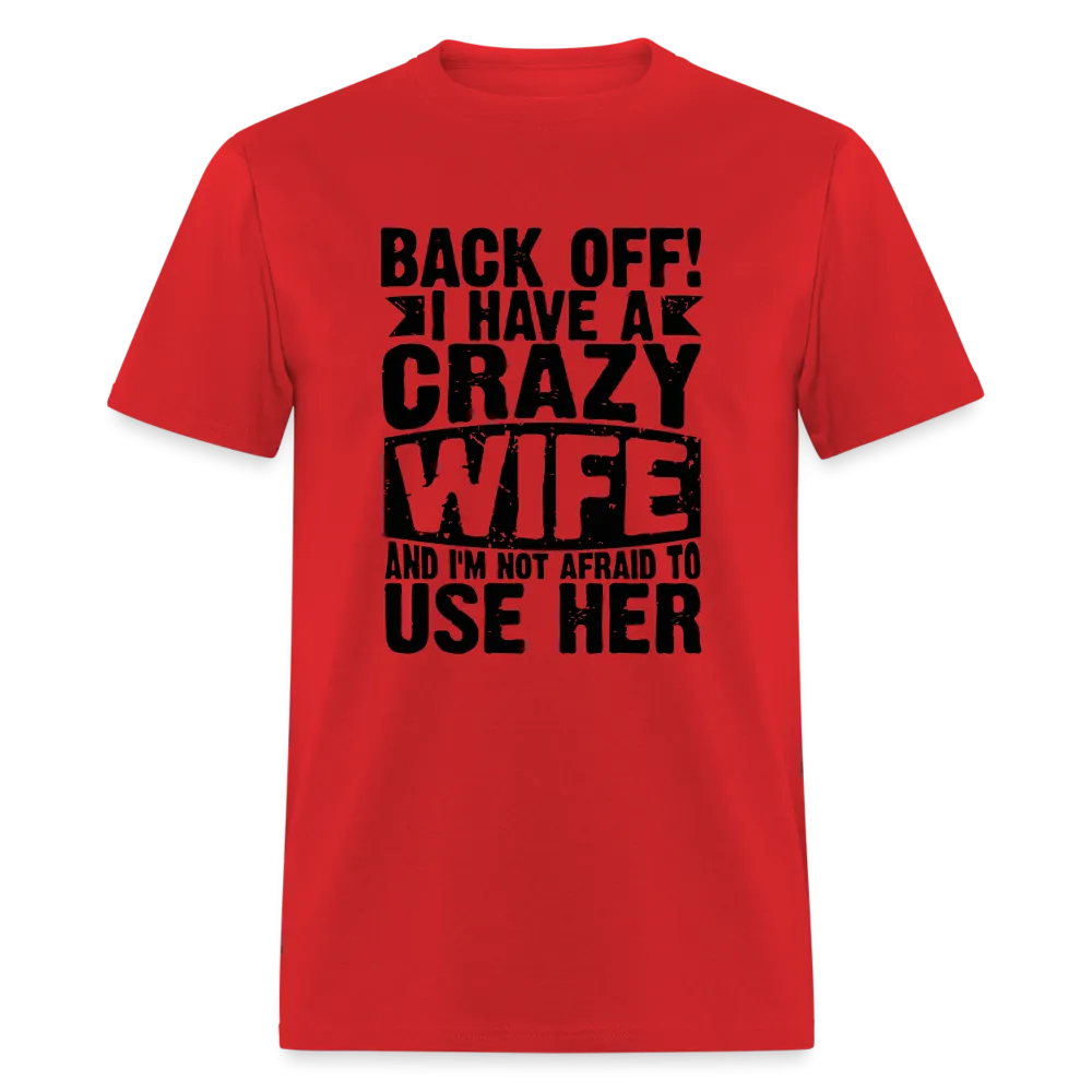 Back Off I Have a Crazy Wife and I'm Not Afraid to Use Her T-Shirt