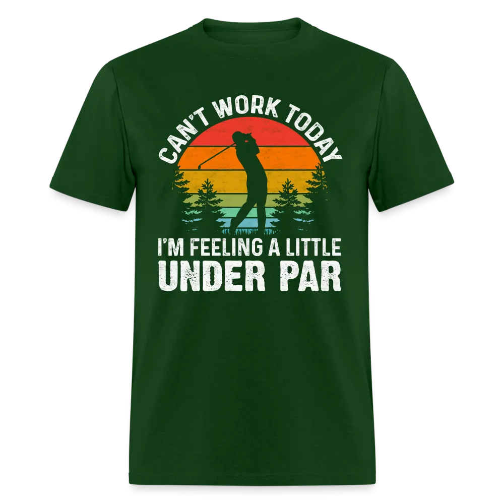 Can't Work Today I'm Feeling A Little Under Par T-Shirt (Golf Humor)