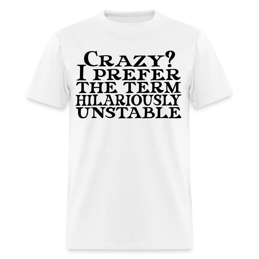 Crazy? I Prefer Hilariously Unstable T-Shirt