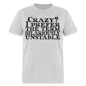 Crazy? I Prefer Hilariously Unstable T-Shirt