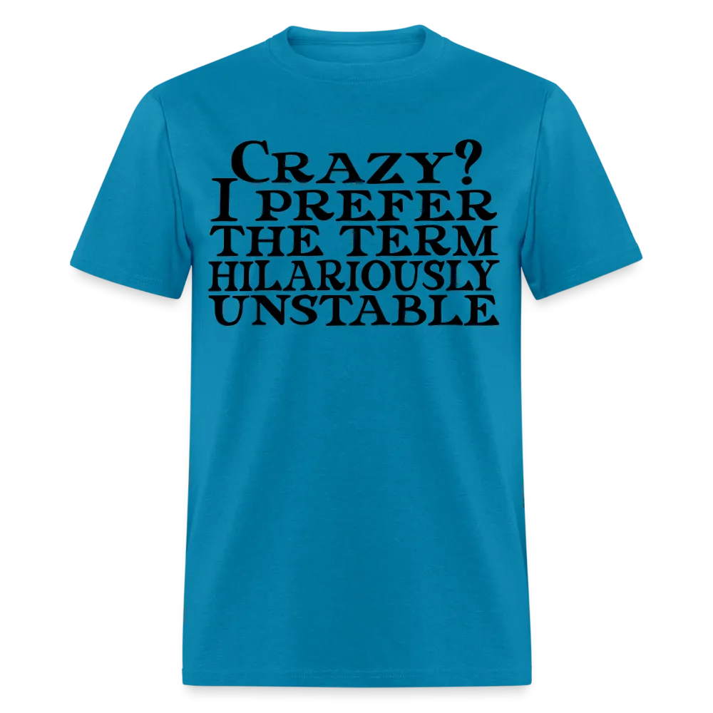 Crazy? I Prefer Hilariously Unstable T-Shirt