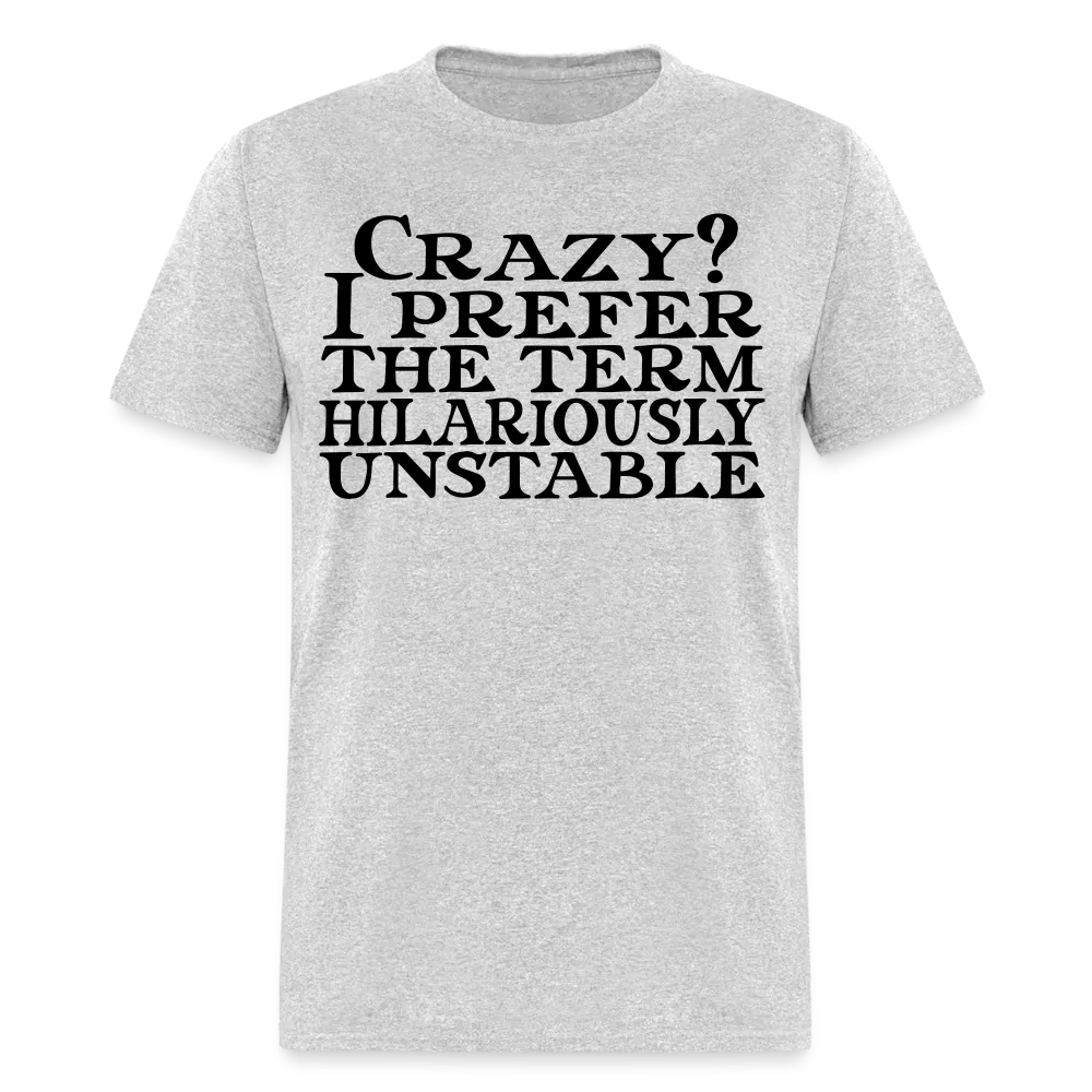 Crazy? I Prefer Hilariously Unstable T-Shirt