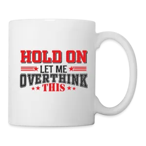 Hold On Let Me Overthink This Coffee Mug