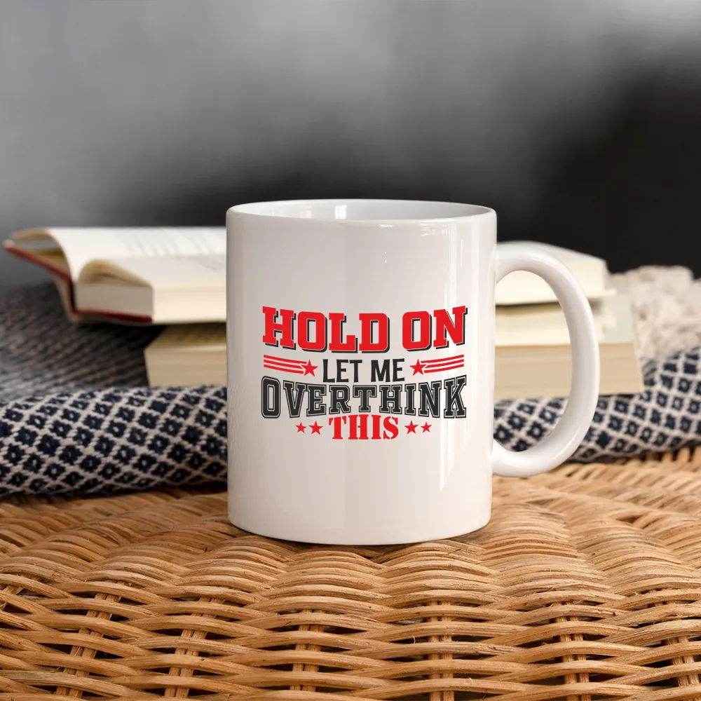 Hold On Let Me Overthink This Coffee Mug