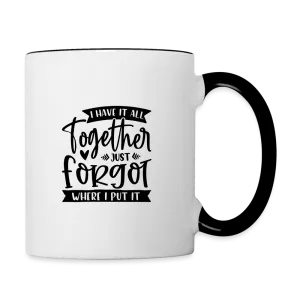 I Have It All Together Just Forgot When I Put It Coffee Mug