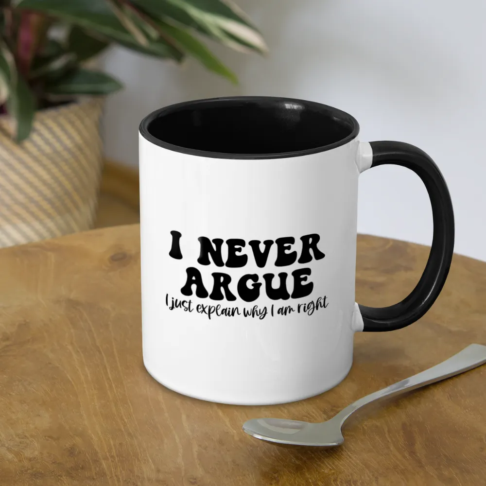 I Never Argue, I Just Explain Why I Am Right Coffee Mug