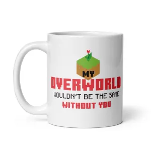 Minecraft My Overworld Wouldn't Be the Same Without You Personalized Mug